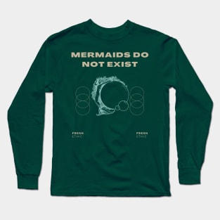 Mermaids Do Not Exist Long Sleeve T-Shirt